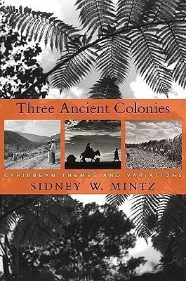 Three Ancient Colonies(English, Hardcover, Mintz Sidney W.)