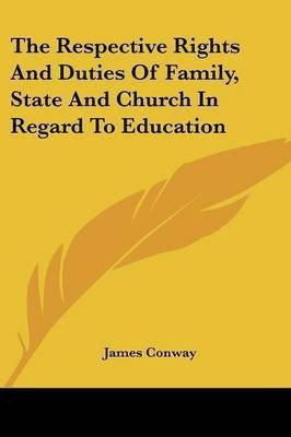 The Respective Rights And Duties Of Family, State And Church In Regard To Education(English, Paperback, Conway James)