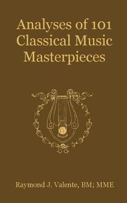 Analyses of 101 Classical Music Masterpieces(English, Hardcover, Valente Raymond J)