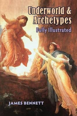 Underworld & Archetypes Fully Illustrated(English, Paperback, Bennett James)