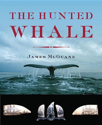 The Hunted Whale(English, Hardcover, McGuane James P.)