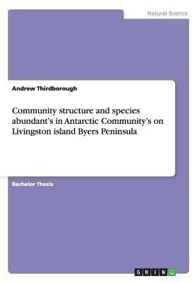 Community structure and species abundant's in Antarctic Community's on Livingston island Byers Peninsula(English, Paperback, Thirdborough Andrew)