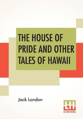 The House Of Pride and Other Tales of Hawaii(English, Paperback, London Jack)