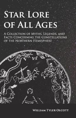 Star Lore of All Ages;A Collection of Myths, Legends, and Facts Concerning the Constellations of the Northern Hemisphere(English, Paperback, Olcott William Tyler)