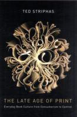 The Late Age of Print(English, Hardcover, Striphas Ted)