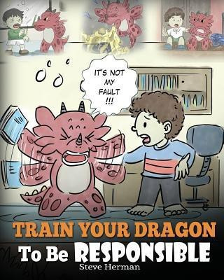 Train Your Dragon To Be Responsible(English, Paperback, Herman Steve)