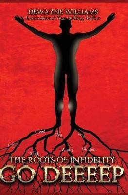 The Roots of Infidelity Go DEEEEP(English, Hardcover, Williams DeWayne)