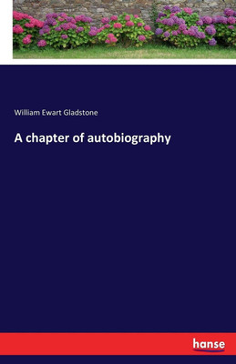 A chapter of autobiography(English, Paperback, Gladstone W E (William Ewart))
