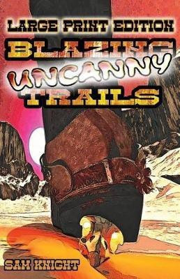 Blazing Uncanny Trails(English, Paperback, Knight Sam)