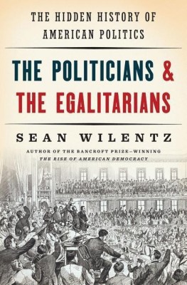 The Politicians and the Egalitarians(English, Hardcover, Wilentz Sean)