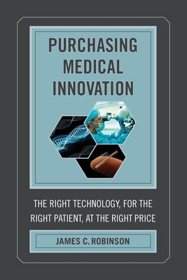 Purchasing Medical Innovation(English, Hardcover, Robinson James C.)