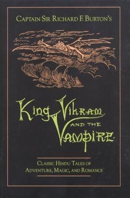 Captain Sir Richard F.Burton's King Vikram and the Vampire  - Classic Hindu Tales of Adventure, Magic, and Romance(English, Paperback, Burton Sir Richard)