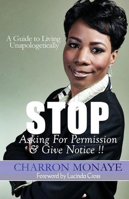 STOP Asking For Permission & Give Notice(English, Paperback, Monaye Charron)