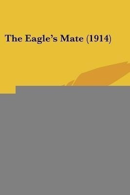 The Eagle's Mate (1914)(English, Paperback, Chapin Anna Alice)