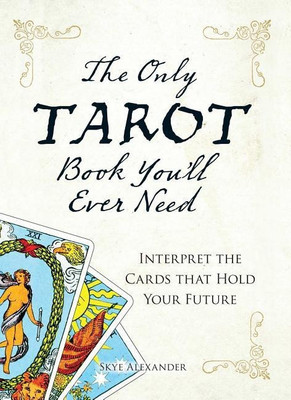 The Only Tarot Book You'll Ever Need(English, Paperback, Alexander Skye)