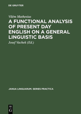 A Functional Analysis of Present Day English on a General Linguistic Basis(English, Hardcover, Mathesius Vilem)