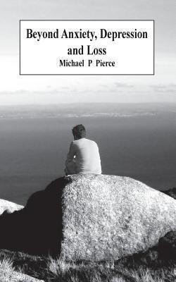 Beyond Anxiety Depression and Loss(English, Paperback, Pierce Michael P)
