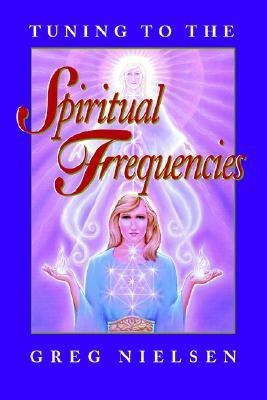 Tuning to the Spiritual Frequencies(English, Paperback, Nielsen Greg)
