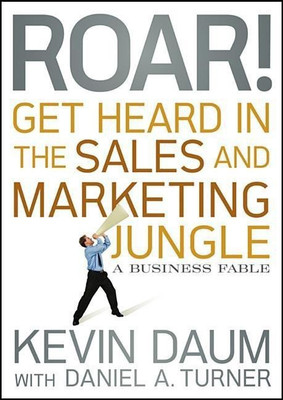 Roar! Get Heard in the Sales and Marketing Jungle(English, Hardcover, Daum Kevin)