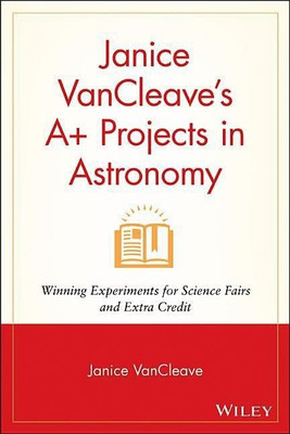 Janice VanCleave's A+ Projects in Astronomy(English, Paperback, VanCleave Janice)