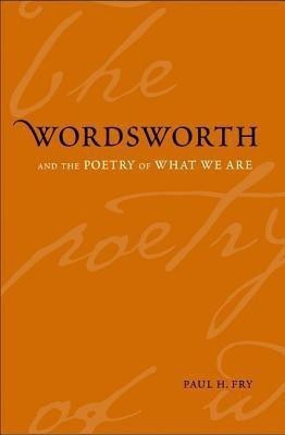 Wordsworth and the Poetry of What We Are(English, Hardcover, Fry Paul H.)