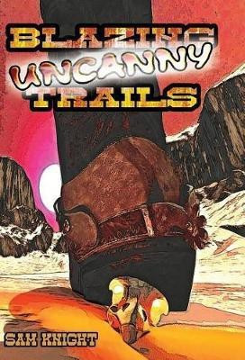 Blazing Uncanny Trails(English, Hardcover, Knight Sam)