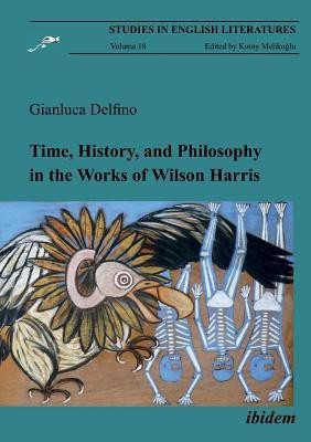 Time, History, and Philosophy in the Works of Wilson Harris(English, Paperback, Delfino Gianluca)