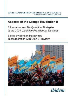 Aspects of the Orange Revolution II. Information and Manipulation Strategies in the 2004 Ukrainian Presidential Elections(English, Paperback, unknown)