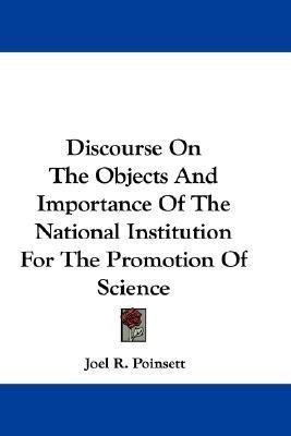 Discourse On The Objects And Importance Of The National Institution For The Promotion Of Science(English, Paperback, Poinsett Joel R)