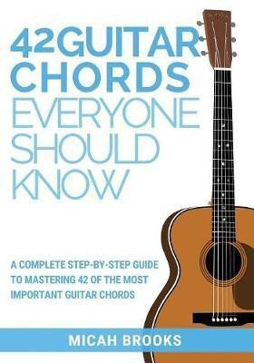 42 Guitar Chords Everyone Should Know(English, Paperback, Brooks Micah)