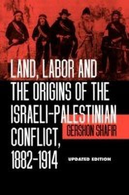 Land, Labor and the Origins of the Israeli-Palestinian Conflict, 1882-1914(English, Paperback, Shafir Gershon)
