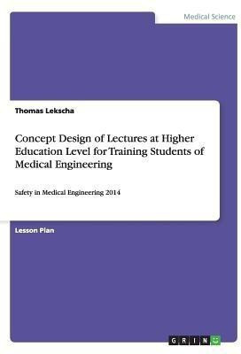 Concept Design of Lectures at Higher Education Level for Training Students of Medical Engineering(English, Paperback, Lekscha Thomas)