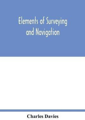Elements of surveying and navigation(English, Paperback, Davies Charles)