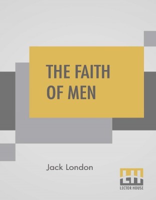 The Faith Of Men(English, Paperback, London Jack)