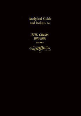 Analytical Guide and Indexes to The Crisis 1910-1960(English, Hardcover, Bibliography Rose)