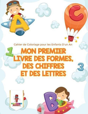Mon Premier Livre des Formes, des Chiffres et des Lettres(French, Paperback, Coloring Bandit)