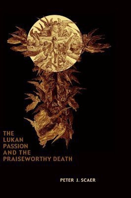The Lukan Passion and the Praiseworthy Death(English, Hardcover, Scaer Peter J.)