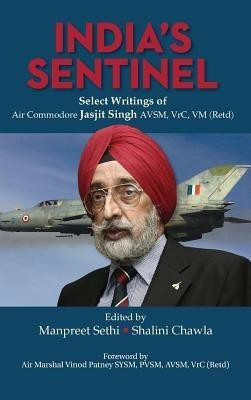 India's Sentinel  - Select Writings of Air Commodore Jasjit Singh AVSM, VrC, VM (Retd)(English, Hardcover, unknown)