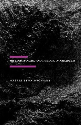 The Gold Standard and the Logic of Naturalism(English, Paperback, Michaels Walter Benn)