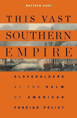 This Vast Southern Empire(English, Hardcover, Karp Matthew)