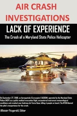 AIR CRASH INVESTIGATIONS LACK OF EXPERIENCE The Crash of a Maryland State Police Helicopter(English, Paperback, Fitzgerald Editor Alistair)