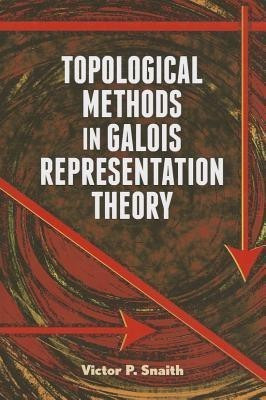 Topological Methods in Galois Representation Theory(English, Paperback, Snaith Victor)