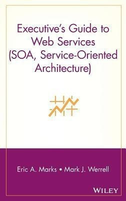 Executive's Guide to Web Services (SOA, Service-Oriented Architecture)(English, Hardcover, Marks Eric A.)