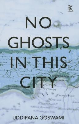 No Ghosts in This City(English, Paperback, Goswami Uddipana)