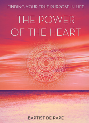 The Power Of The Heart  - Finding Your True Purpose In Life(English, Hardcover, de Pape Baptist)