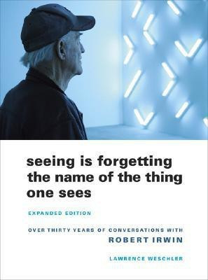 Seeing Is Forgetting the Name of the Thing One Sees(English, Paperback, Weschler Lawrence)