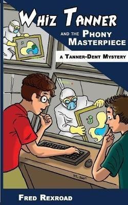 Whiz Tanner and the Phony Masterpiece(English, Paperback, Rexroad Fred)