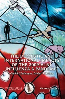 The Domestic and International Impacts of the 2009-H1N1 Influenza A Pandemic(English, Paperback, Institute of Medicine)