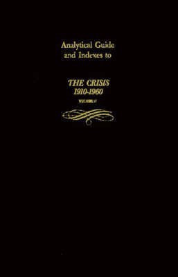Analytical Guide and Indexes to The Crisis 1910-1960(English, Hardcover, Bibliography Rose)