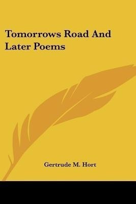 Tomorrows Road And Later Poems(English, Paperback, Hort Gertrude M)